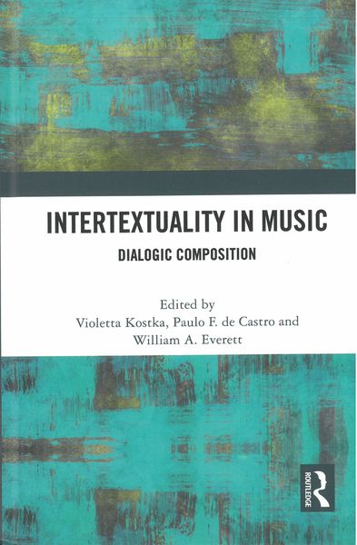 Intertextuality In Music : Dialogic Composition / Ed. Violetta Kostka and Paul F. De Castro.