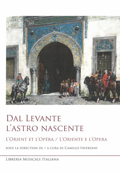 Dal Levante l'Astro Ascente : L'oriente E L'opera / edited by Camillo Faverzani.