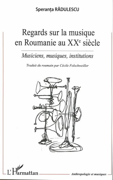 Regards Sur La Musique En Roumanie Au XXe Siècle : Musiciens, Musiques, Institutions.