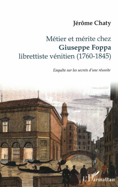 Métier et Mérite Chez Giuseppe Foppa : Libretteste Vénitien (1760-1845).