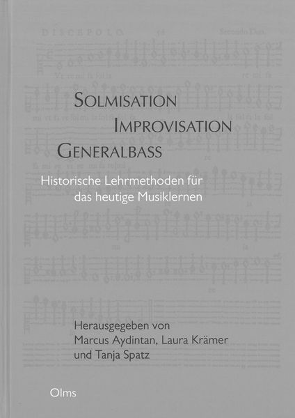 Solmisation, Improvisation, Generalbass : Historische Lehrmethoden Für Das Heutige Musiklernen.