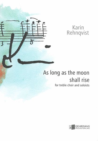 As Long As The Moon Shall Rise : For Treble Choir and Soloists (2020).