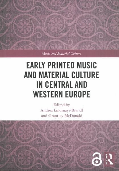 Early Printed Music and Material Culture In Central and Western Europe.