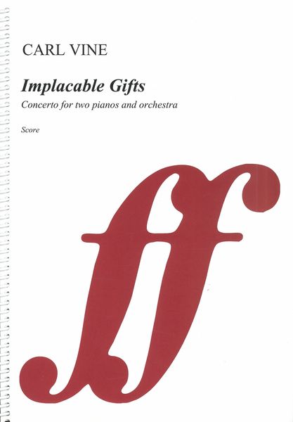 Implacable Gifts : Concerto For Two Pianos and Orchestra (2018).