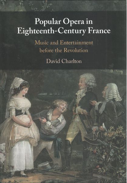 Popular Opera In Eighteenth-Century France : Music and Entertainment Before The Revolution.