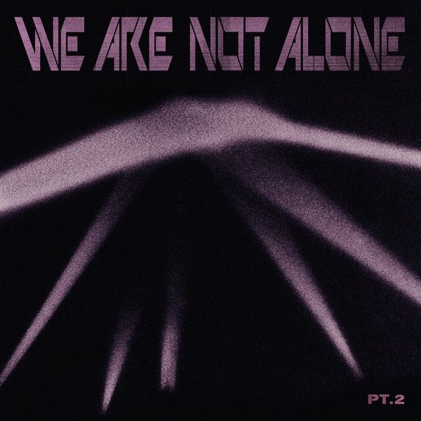 We Are Not Alone, Part 2.