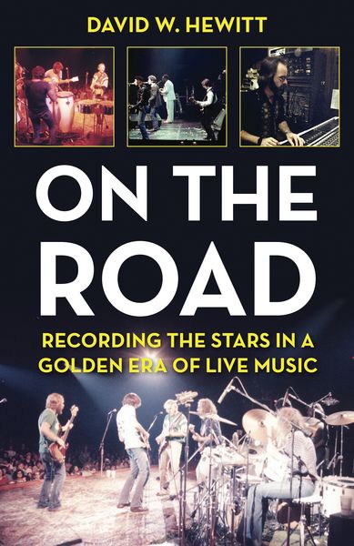 On The Road - Recording The Stars In A Golden Era of Live Music.