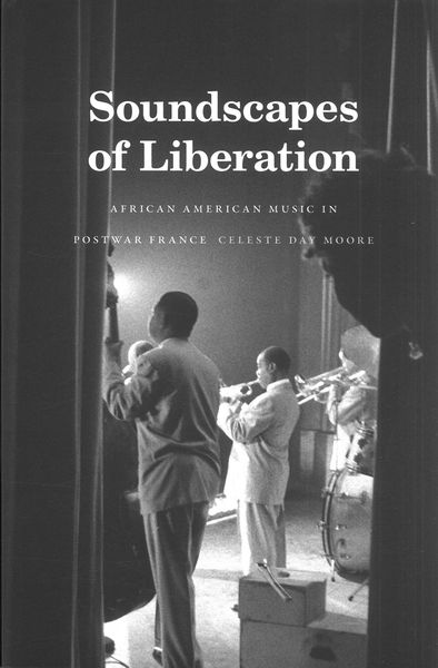 Soundscapes of Liberation : African American Music In Postwar France.