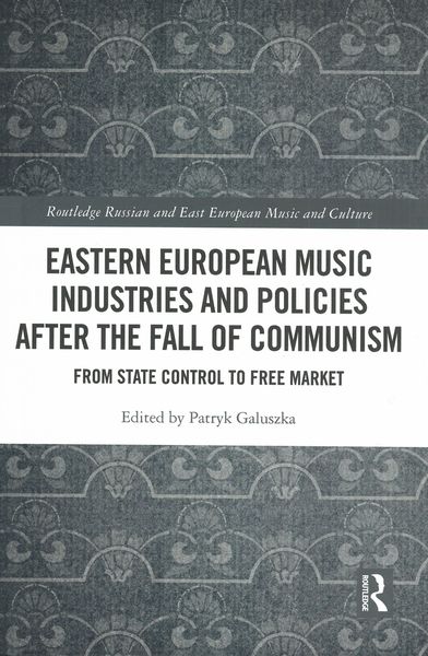 Eastern European Music Industries and Policies After The Fall of Communism / Ed. Paul Galuszka.