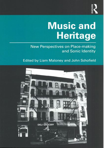 Music and Heritage : New Perspectives On Place-Making and Sonic Identity.