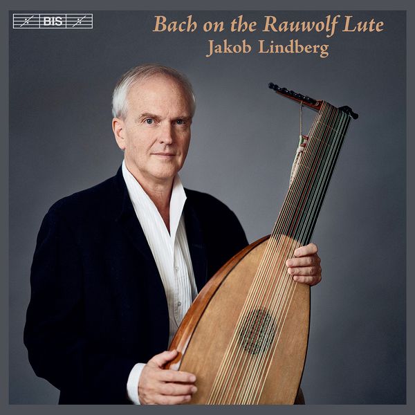 Bach On The Rauwolf Lute / Jakob Lindberg, Lute.