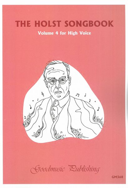 Holst Songbook, Vol. 4 : High Voice / edited by Pal Sarcich and John Wright.