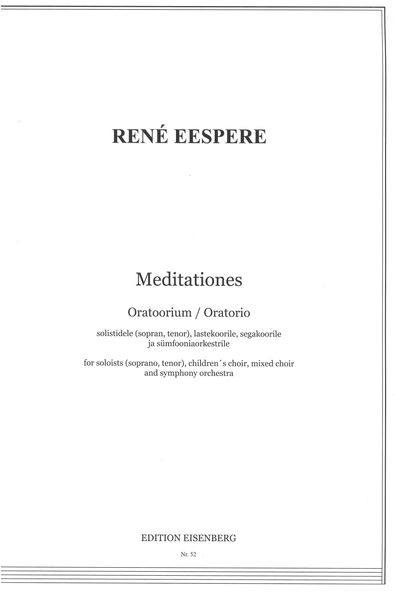 Meditationes : Oratorio Soloists (Soprano, Tenor), Children's Choir, Mixed Choir and Orchestra.