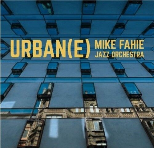 Urban(E) / Mike Fahie Jazz Orchestra.