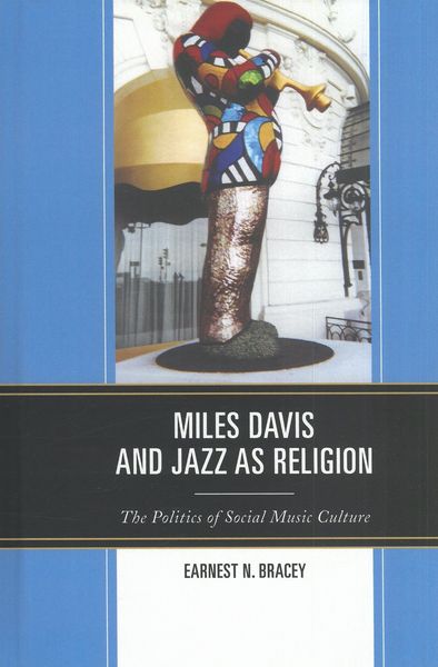 Miles Davis and Jazz As Religion : The Politics of Social Music Culture.