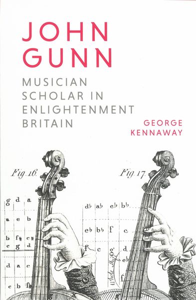 John Gunn : Musician Scholar In Enlightenment Britain.