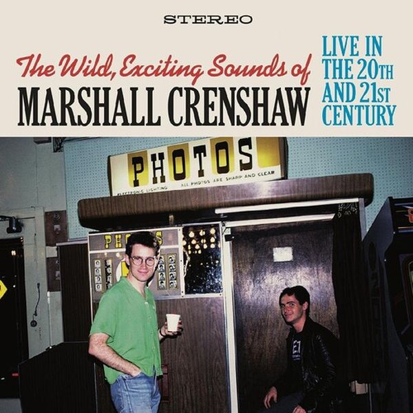 Wild Exciting Sounds of Marshall Crenshaw : Live In The 20th and 21st Century.