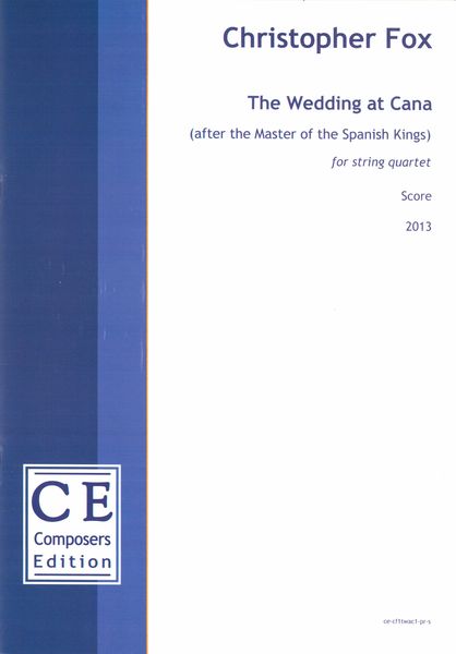 Wedding At Cana (After The Master of The Spanish Kings) : For String Quartet (2013).
