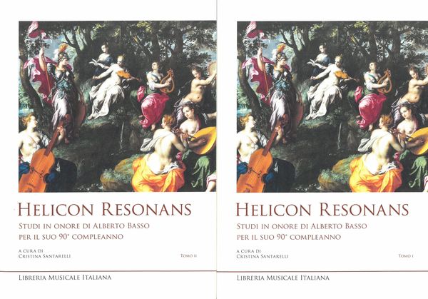 Helicon Resonans : Studi In Onore Di Alberto Basso Per Il Suo 90 Compleanno.