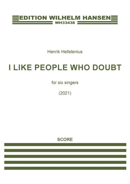 I Like People Who Doubt : For Six Singers (2021).