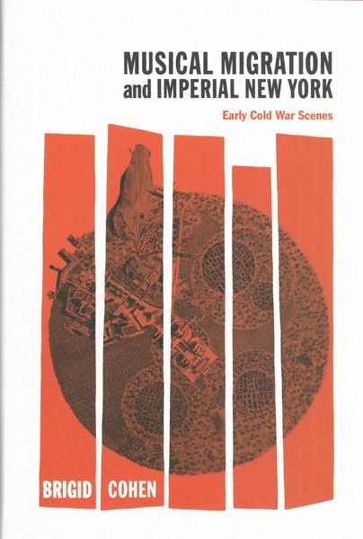 Musical Migration and Imperial New York : Early Cold War Scenes.