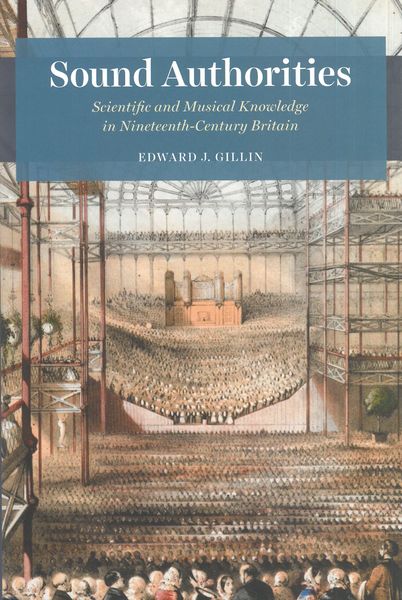 Sound Authorities : Scientific and Musical Knowledge In Nineteenth-Century Britain.