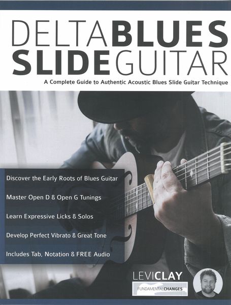 Delta Blues Slide Guitar : A Complete Guide To Authentic Acoustic Blues Slide Guitar Technique.