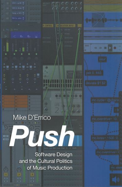 Push : Software Design and The Cultural Politics of Music Production.