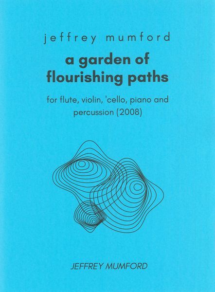 A Garden of Flourishing Paths : For Flute, Violin, Cello, Piano and Percussion (2008).