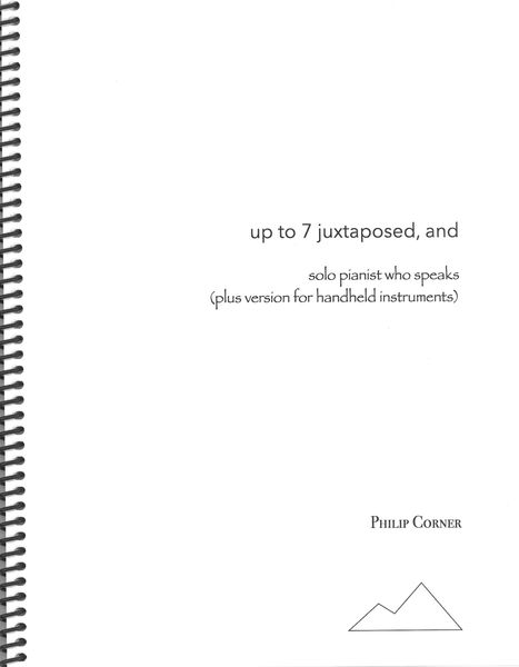 Up To 7 Juxtaposed, and : For Solo Pianist Who Speaks (Plus Version For Handheld Instruments).