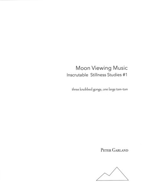 Moon Viewing Music - Inscrutable Stillness Studies No. 1 : For 3 Knobbed Gongs, One Large Tam-Tam.