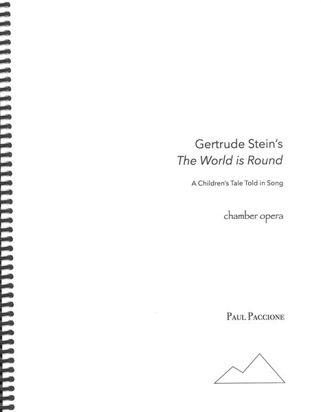 Gertrude Stein's The World Is Round - A Children's Tale Told In Song : Chamber Opera (2012/14).