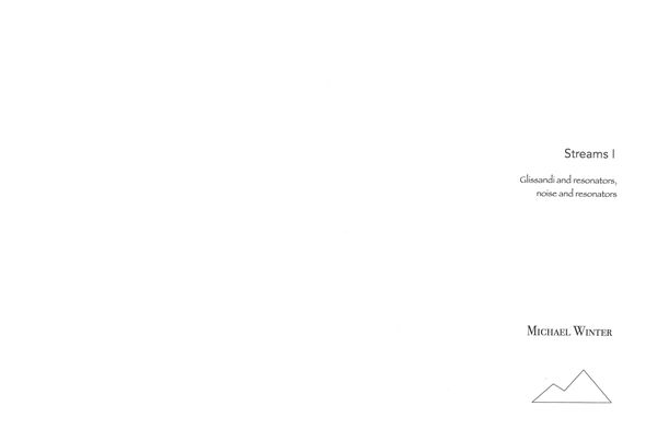 Streams I : For Glissandi and Resonators, Noise and Resonators (2006, Rev. 2007).