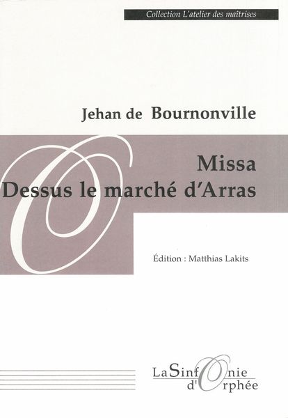 Missa Dessus le Marché d'Arras / edited by Matthias Lakits.