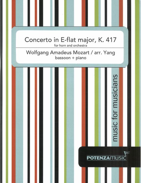 Horn Concerto In E-Flat Major, K. 417 : For Bassoon and Piano / arr. Myles Mingyuan Yang.