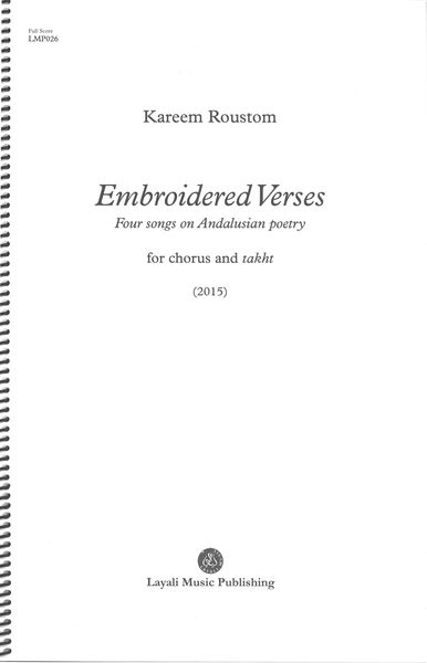 Embroidered Verses - Four Songs On Andalusian Poetry : For Chorus and Takht (2015).