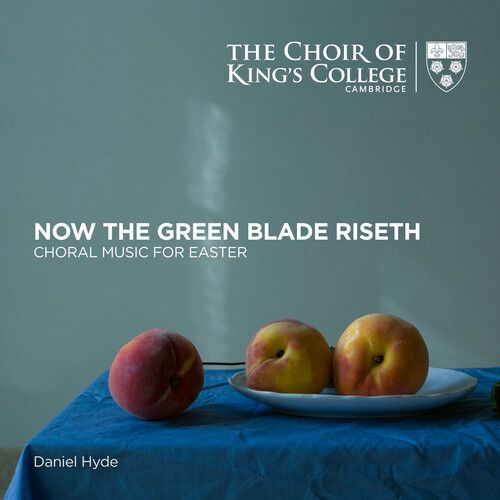 Now The Green Blade Riseth : Choral Music For Easter.