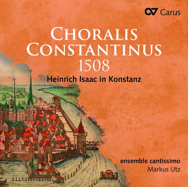 Choralis Constantinus 1508 : Heinrich Isaac In Konstanz.