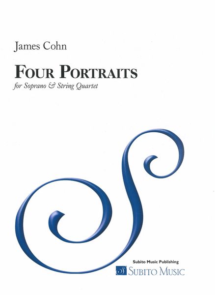 Four Portraits : For Soprano and String Quartet (2017) - reduction For Soprano and Piano.