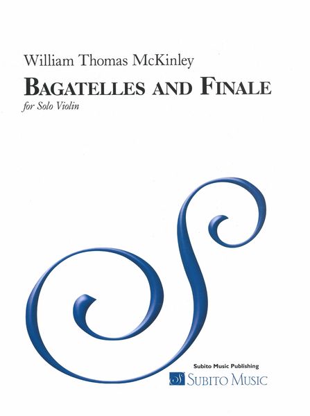 Bagatelles and Finale : For Solo Violin (1985).