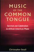 Music Of The Common Tongue : Survival and Celebration In African American Music.