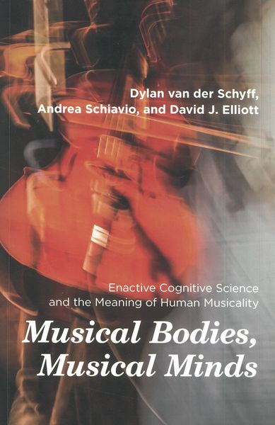 Musical Bodies, Musical Minds : Enactive Cognitive Science and The Meaning of Human Musicality.