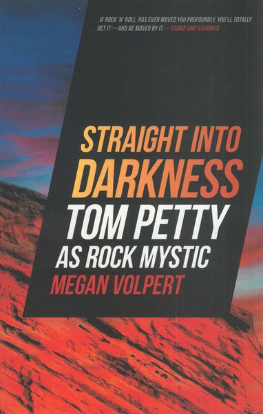 Straight Into Darkness : Tom Petty As Rock Mystic.