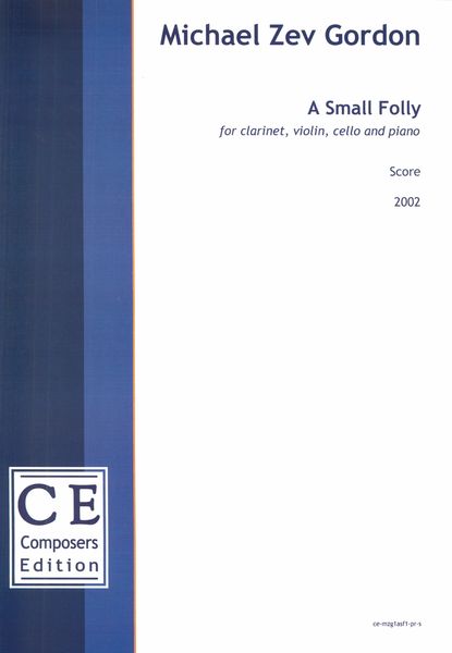 Small Folly : For Clarinet, Violin, Cello and Piano (2002).