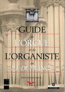 Guide De l'Orgue Et De L'organiste En Ile De France: Edition 1997 / edited by Pierre Dumoulin.