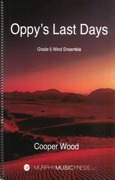 Oppy's Last Days : For Grade 5 Wind Ensemble (2022).