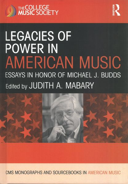 Legacies of Power In American Music : Essays In Honor of Michael J. Budds / Ed. Judith Mabary.