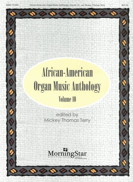 African-American Organ Music Anthology, Vol. 10 / edited by Mickey Thomas Terry [Download].