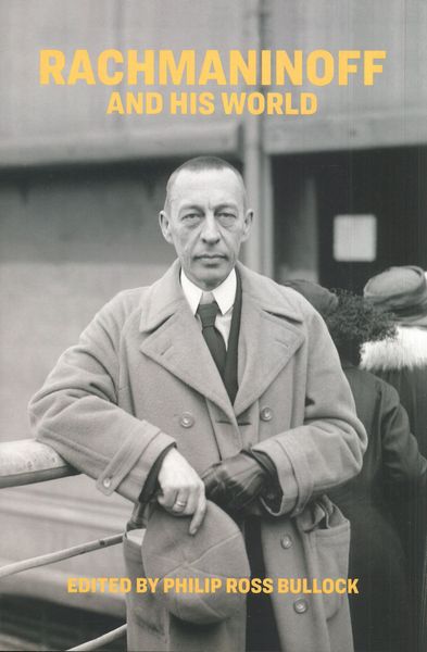 Rachmaninoff and His World / edited by Philip Ross Bullock.