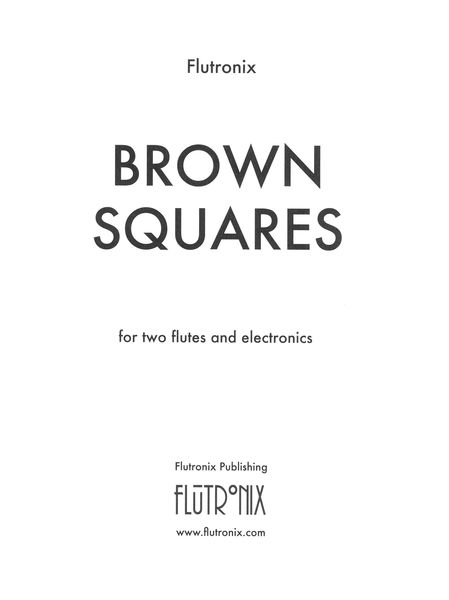 Brown Squares : For Two Flutes and Electronics (2010).
